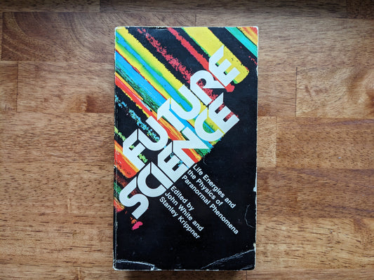 John White; Stanley Krippner - Future Science: Life Energies and the Physics of Paranormal Phenomena